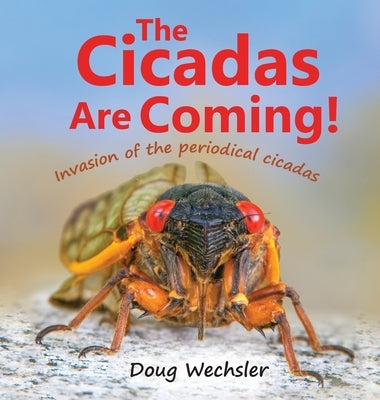 The Cicadas Are Coming!: Invasion of the Periodical Cicadas by Wechsler, Doug