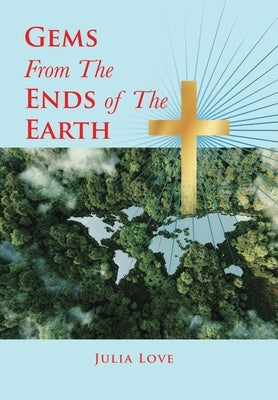 Gems from the Ends of the Earth by Love, Julia