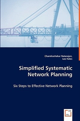 Simplified Systematic Network Planning - Six Steps to Effective Network Planning by Natarajan, Chandrashekar