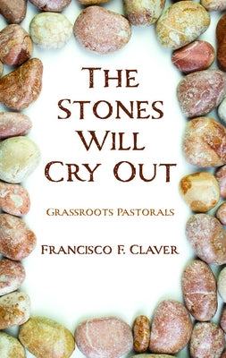 The Stones Will Cry Out by Claver, Francisco F.