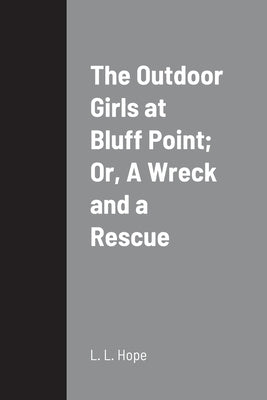 The Outdoor Girls at Bluff Point; Or, A Wreck and a Rescue by Hope, L. L.