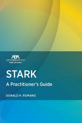 Stark Law: A Practitioner's Guide by Romano, Donald H.