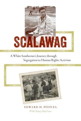 Scalawag: A White Southerner's Journey through Segregation to Human Rights Activism by Peeples, Edward H.