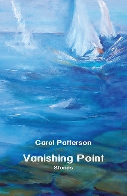 Vanishing Point: Stories by Patterson, Carol
