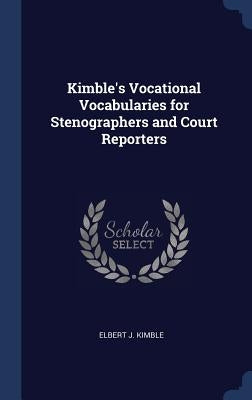 Kimble's Vocational Vocabularies for Stenographers and Court Reporters by Kimble, Elbert J.