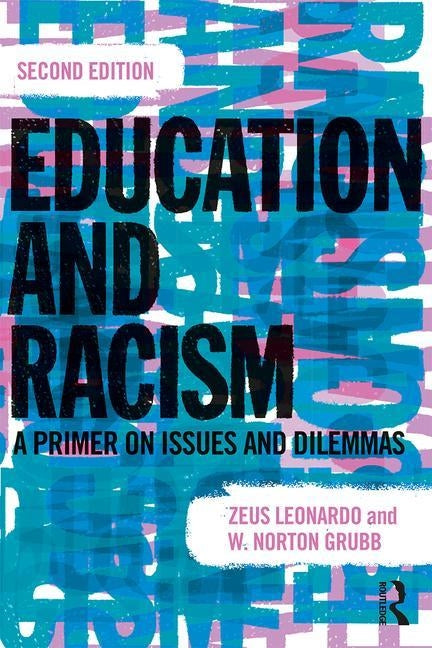 Education and Racism: A Primer on Issues and Dilemmas by Leonardo, Zeus