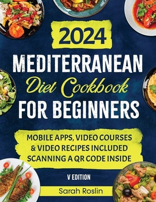 Mediterranean Diet Cookbook for Beginners: Elevate Your Metabolism with Sun-Soaked & Illustrated Recipes [V EDITION] by Roslin, Sarah