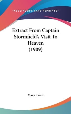 Extract From Captain Stormfield's Visit To Heaven (1909) by Twain, Mark