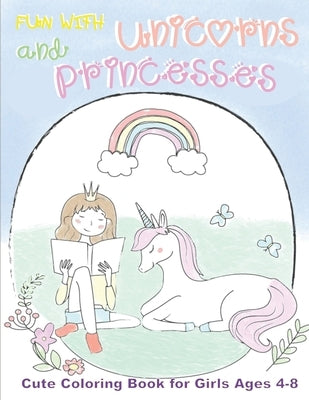 Fun With Unicorns and Princesses, Cute Coloring Book for Girls Ages 4-8: Best Gift for Girls who Love Unicorns and Princesses by Faisal, Gihan