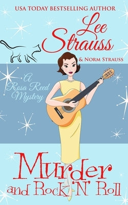 Murder and Rock 'n Roll: a 1950s cozy historical mystery by Strauss, Lee
