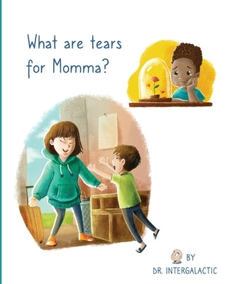 What Are Tears For Momma? by Intergalactic, Doctor
