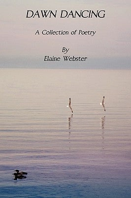 Dawn Dancing -- A Collection of Poetry by Webster, Elaine F.