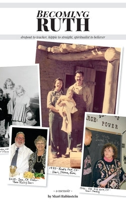 Becoming Ruth: Dropout to Teacher - Hippie to Straight - Spiritualist to Believer by Rubinstein, Sharon