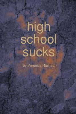 high school sucks by Nashed, Veronica