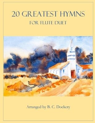20 Greatest Hymns for Flute Duet by Dockery, B. C.