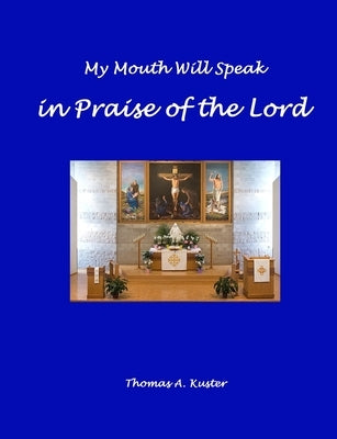 My Mouth Will Speak in Praise of the Lord by Kuster, Thomas