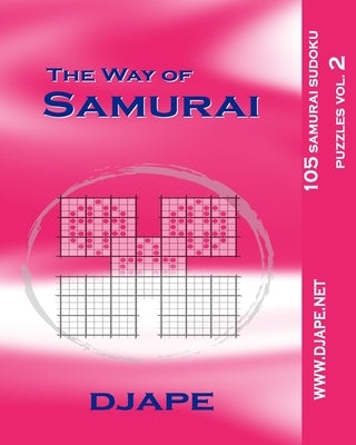The Way Of Samurai: 105 Samurai Sudoku Puzzles by Ape, Dj