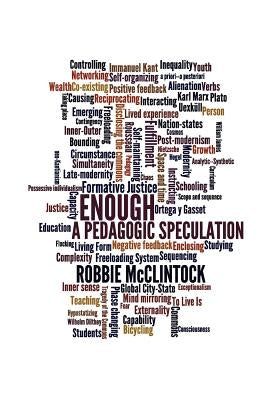 Enough: A Pedagogic Speculation by McClintock, Robbie