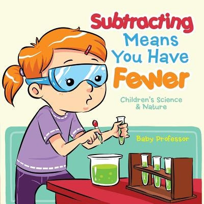 Subtracting Means You Have Fewer Children's Math Books by Baby Professor