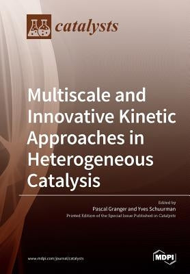 Multiscale and Innovative Kinetic Approaches in Heterogeneous Catalysis by Granger, Pascal