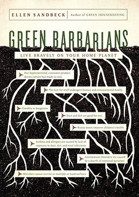 Green Barbarians: How to Live Bravely on Your Home Planet by Sandbeck, Ellen