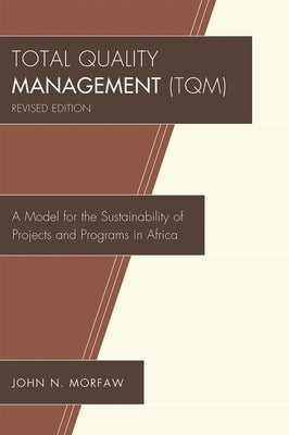 Total Quality Management (TQM): A Model for the Sustainability of Projects and Programs in Africa by Morfaw, John N.