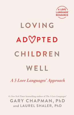 Loving Adopted Children Well: A 5 Love Languages(r) Approach by Chapman, Gary