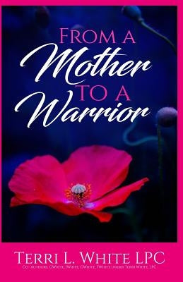 From a Mother to a Warrior by White, Terri L.