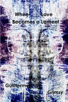 When Love Becomes a Lament by Grimsy, Guilherme