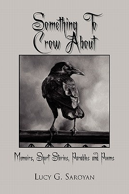 Something to Crow about by Saroyan, Lucy G.