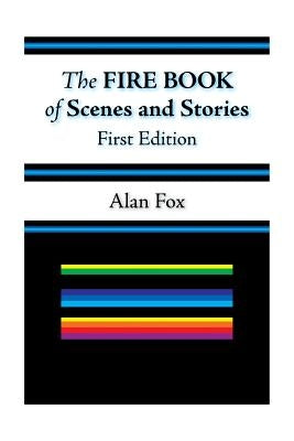 The Fire Book of Scenes and Stories (First Edition) by Fox, Alan Sean