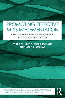 Promoting Effective MTSS Implementation: Challenges and Solutions for School Consultation by Morrison, Julie Q.