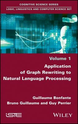 Application of Graph Rewriting to Natural Language Processing by Bonfante, Guillaume