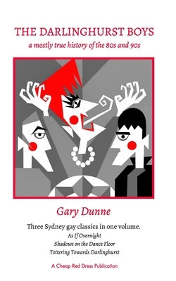 The Darlinghurst Boys: A mostly true history of the 80s and 90s by Dunne, Gary