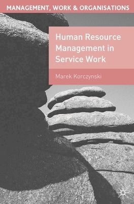 Human Resource Management in Service Work by Korczynski, Marek