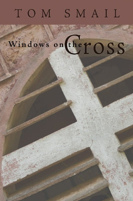 Windows on the Cross by Smail, Tom