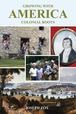 Growing with America-Colonial Roots by Fox, Joseph