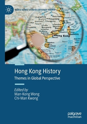Hong Kong History: Themes in Global Perspective by Wong, Man-Kong