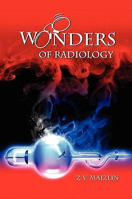 Wonders of Radiology by Maizlin, Z. V.