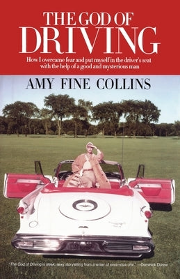 The God of Driving: How I Overcame Fear and Put Myself in the Driver's by Collins, Amy Fine