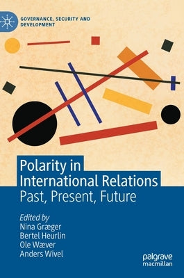 Polarity in International Relations: Past, Present, Future by Græger, Nina