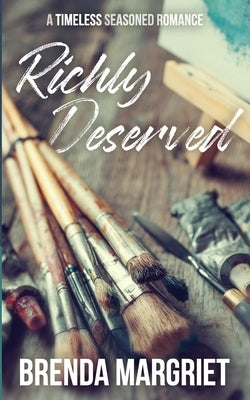 Richly Deserved: A TIMELESS Seasoned Romance by Margriet, Brenda