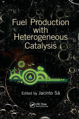 Fuel Production with Heterogeneous Catalysis by Sa, Jacinto