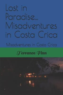 Lost in Paradise...: Misadventures in Costa Rica by Finn, Michael J.