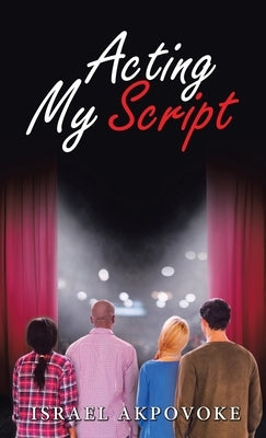 Acting My Script by Akpovoke, Israel