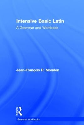 Intensive Basic Latin: A Grammar and Workbook by Mondon, Jean-François
