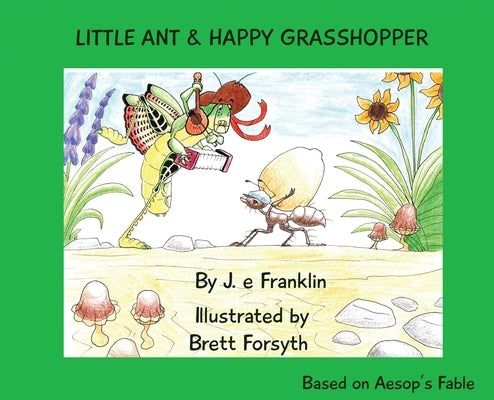 Little Ant & Happy Grasshopper by Franklin, J. E.