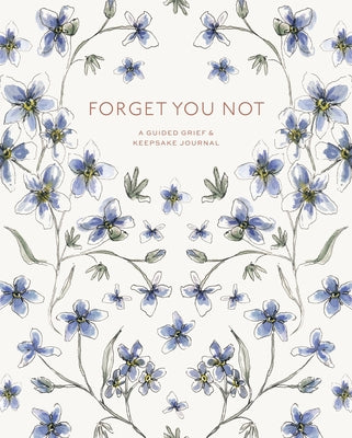 Forget You Not: A Guided Grief Journal & Keepsake for Navigating Life Through Loss by DeSantis, Brittany