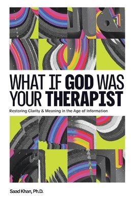 What if God Was Your Therapist: A Research-Based Exploration Bridging Faith and Science by Khan (Ph D. )., Saad