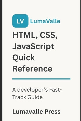 HTML, CSS, JavaScript Quick Reference by Press, Lumavalle